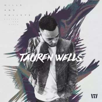 Tauren Wells: Hills And Valleys