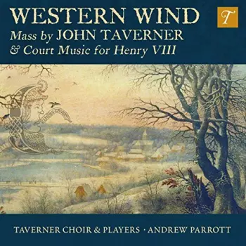 Western Wind : Mass By John Taverner & Court Music For Henry VIII