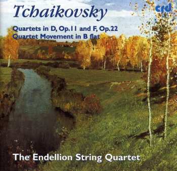 CD Pyotr Ilyich Tchaikovsky: Quartets in D, Op. 11 and F, Op. 22; Quartet Movement in B flat