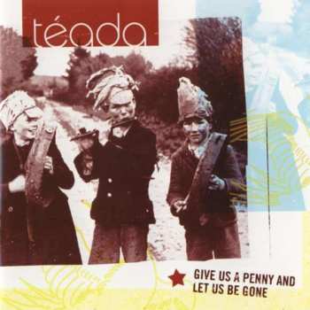 Album Téada: Give Us A Penny Let Us Be Gone