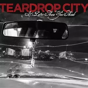 Teardrop City: It’s Later Than You Think