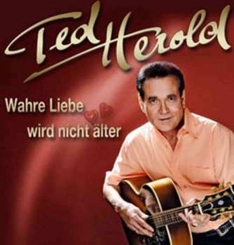 Album Ted Herold: Wahre Liebe Wird Nicht Älter