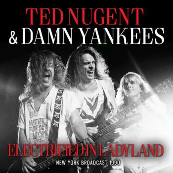 Album Ted Nugent & Damn Yankees: Electrified In Ladyland