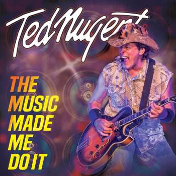 Album Ted Nugent: The Music Made Me Do It