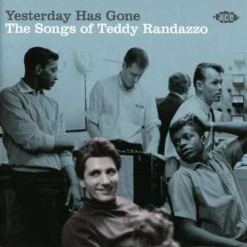 Album Teddy Randazzo: Yesterday Has Gone (The Songs Of Teddy Randazzo)