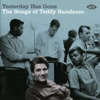 Yesterday Has Gone (The Songs Of Teddy Randazzo)