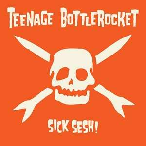 CD Teenage Bottlerocket: Sick Sesh! 91857
