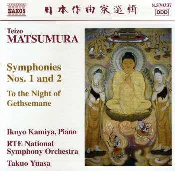 Teizo Matsumura: Symphonies Nos. 1 And 2 / To The Night Of Gethsemane