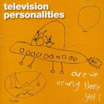 Album Television Personalities: Are We Nearly There Yet?