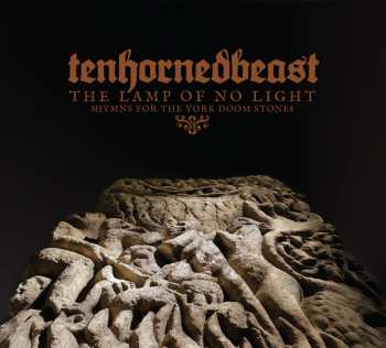 Album TenHornedBeast: The Lamp Of No Light (Hymns For The York Doom Stone)