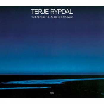 Album Terje Rypdal: Whenever I Seem To Be Far Away
