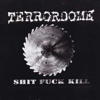 Album Terrordome: Shit Fuck Kill