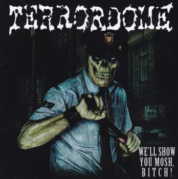 CD Terrordome: We'll Show You Mosh, Bitch! 295129