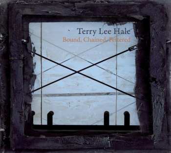CD Terry Lee Hale: Bound, Chained, Fettered 457197
