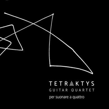 Album Tetraktys Guitar Quartet: Per Suonare a Quattro