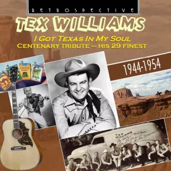 Tex Williams: I Got Texas In My Soul - A Centenary Tribute, His 29 Finest 1944 -1954