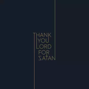 Thank You Lord For Satan: Thank You Lord For Satan