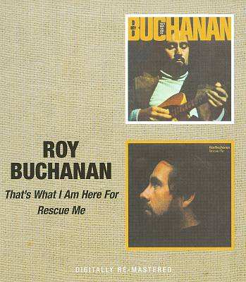 CD Roy Buchanan: That's What I Am Here For / Rescue Me 36056