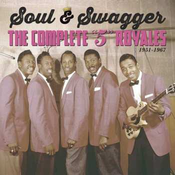 The 5 Royales: Soul & Swagger: The Complete "5" Royales 1951 - 1967