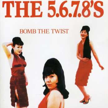 Album The 5.6.7.8's: Bomb The Twist