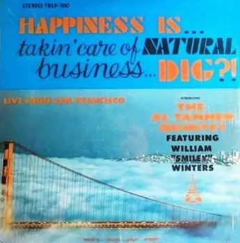 The Al Tanner Quintet: Happiness Is... Takin' Care Of Natural Business... Dig?!