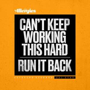 Album The Allergies: Can't Keep Working This Hard / Run It Back