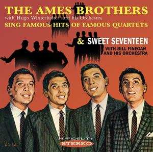 The Ames Brothers: The Ames Brothers Sing Famous Hits Of Famous Quartets & Sweet Seventeen
