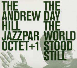 Album The Andrew Hill Jazzpar Octet+1: The Day The World Stood Still