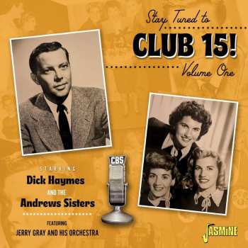 Album The Andrews Sisters & Dick Haymes: Stay Tuned To Club 15! Vol.1