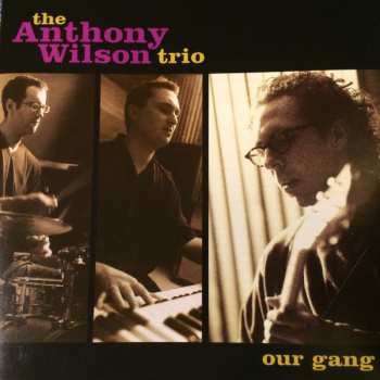 Album The Anthony Wilson Trio: Our Gang