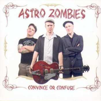 Album The Astro Zombies: Convince Or Confuse