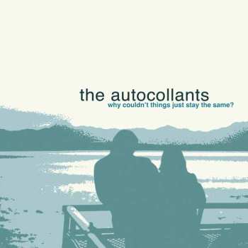 Album The Autocollants: Why Couldn't Things Just Stay The Same?