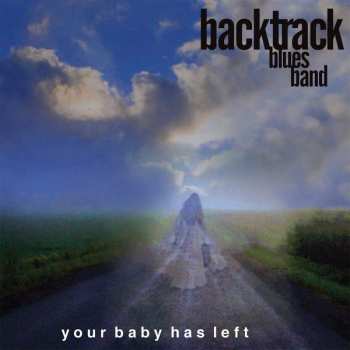 Album The Backtrack Blues Band: Your Baby Has Left