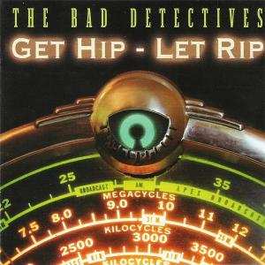 Album The Bad Detectives: Get Hip-Let Rip