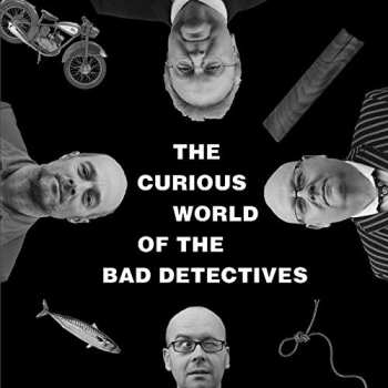 The Bad Detectives: The Curious World Of The Bad Detectives