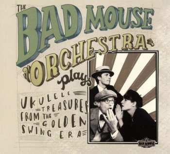 Album The Bad Mouse Orchestra: Plays Ukulele Treasures From The Golden Swing Era