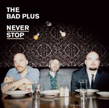 Album The Bad Plus: Never Stop