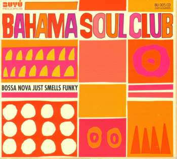 Album The Bahama Soul Club: Bossa Nova Just Smells Funky