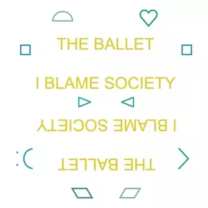 The Ballet: I Blame Society