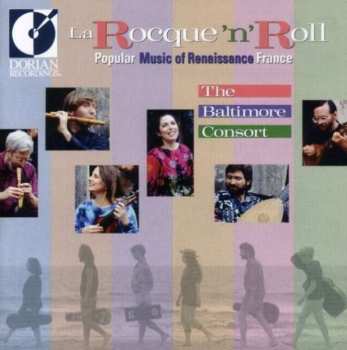 The Baltimore Consort: La Rocque'n'Roll: Popular Music Of Renaissance France