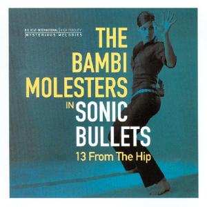 Album The Bambi Molesters: Sonic Bullets, 13 From The Hip
