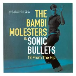 The Bambi Molesters: Sonic Bullets, 13 From The Hip