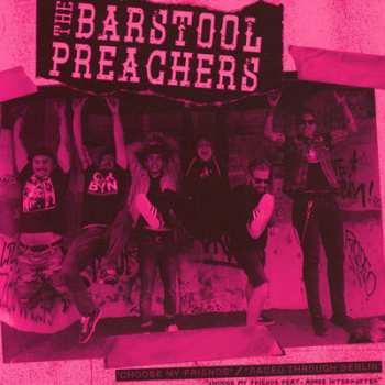 The Bar Stool Preachers: Choose My Friends / Raced Through Berlin