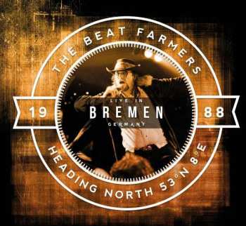 Album The Beat Farmers: Heading North 53° N 8° E - Live In Bremen