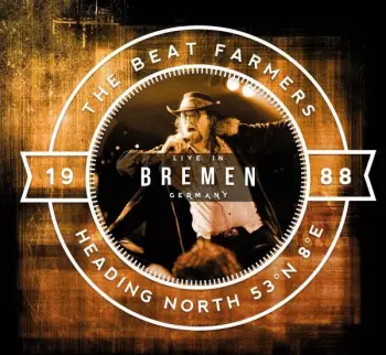 The Beat Farmers: Heading North 53° N 8° E - Live In Bremen
