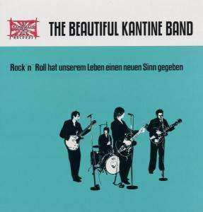 Album The Beautiful Kantine Band: Rock'n'Roll Hat Unserem Leben Einen Neuen Sinn Gegeben