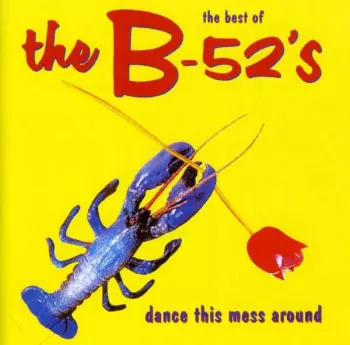 The B-52's: The Best Of The B-52's - Dance This Mess Around