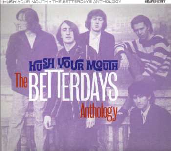 Album The Betterdays: Hush Your Mouth-the Betterdays Anthology 2cd
