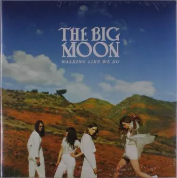 The Big Moon: Walking Like We Do