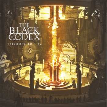 The Black Codex: The Black Codex - Episodes 40 - 52